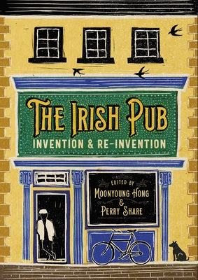 The Irish Pub: Invention and Reinvention by Hong, Moonyoung