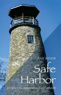 Safe Harbor: Stories of Enduring Friendship by Shuler, Judy
