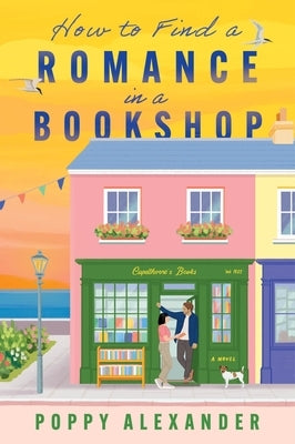 How to Find a Romance in a Bookshop by Alexander, Poppy