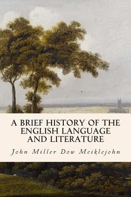 A Brief History of the English Language and Literature by Dow Meiklejohn, John Miller
