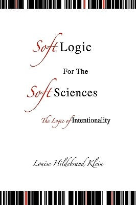 Soft Logic for the Soft Sciences or the Logic by Klein, Louise Hildebrand