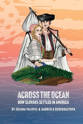 Across the Ocean: How Slovaks Settled America by Palovic, Zuzana
