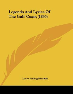 Legends And Lyrics Of The Gulf Coast (1896) by Hinsdale, Laura Fenling
