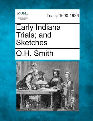 Early Indiana Trials; and Sketches by Smith, O. H.