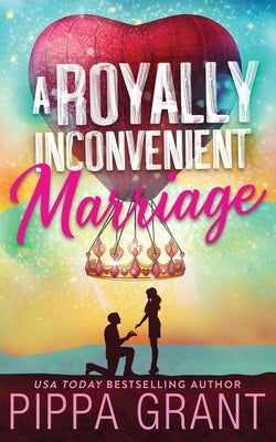 A Royally Inconvenient Marriage by Grant, Pippa