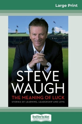 The Meaning of Luck: Stories of Learning, Leadership and Love (16pt Large Print Edition) by Waugh, Steve