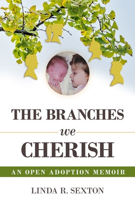 Branches We Cherish: An Open Adoption Memoir by Sexton, Linda R.