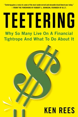 Teetering: Why So Many Live on a Financial Tightrope and What to Do about It by Rees, Ken