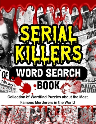 Serial Killers Word Search Book: Collection of Wordfind Puzzles about the Most Famous Murderers in the World by Publishing, Gth