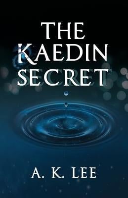 The Kaedin Secret by Lee, A. K.