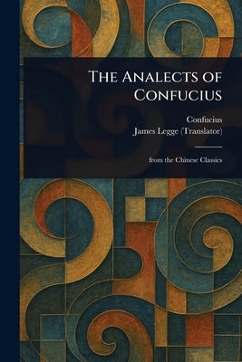 The Analects of Confucius by Confucius