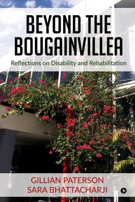 Beyond the Bougainvillea: Reflections on Disability and Rehabilitation by Gillian Paterson