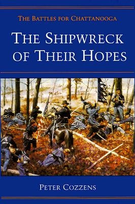 The Shipwreck of Their Hopes: The Battles for Chattanooga by Cozzens, Peter