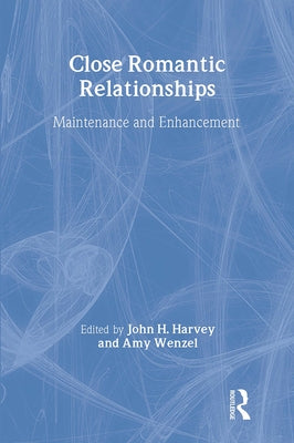Close Romantic Relationships: Maintenance and Enhancement by Harvey, John H.