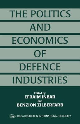 The Politics and Economics of Defence Industries by Inbar, Efraim
