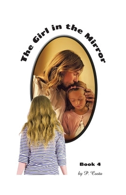 The Girl in the Mirror Book 4 by Costa, P.