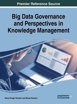 Big Data Governance and Perspectives in Knowledge Management by Strydom, Sheryl Kruger