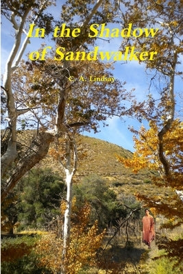 In the Shadow of Sandwalker by Lindsay, C. A.