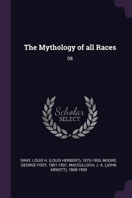 The Mythology of all Races: 08 by Gray, Louis H. 1875-1955