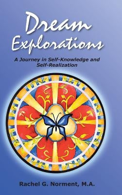 Dream Explorations: A Journey in Self-Knowledge and Self-Realization by Norment M. a., Rachel G.