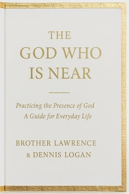 The God Who Is Near: Practicing the Presence of God - A Guide for Everyday Life by Lawrence, Brother
