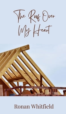 The Roof Over My Heart by Whitfield, Ronan