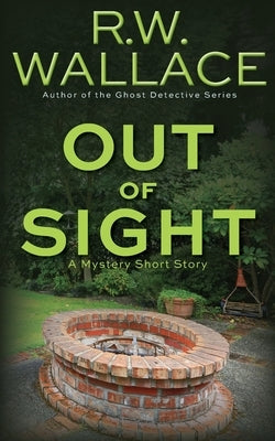 Out of Sight: A Mystery Short Story by Wallace, R. W.