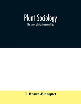 Plant sociology; the study of plant communities by Braun-Blanquet, J.