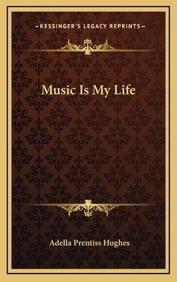Music Is My Life by Hughes, Adella Prentiss