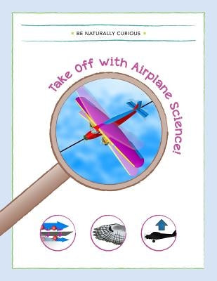 Take Off With Airplane Science! by Be Naturally Curious