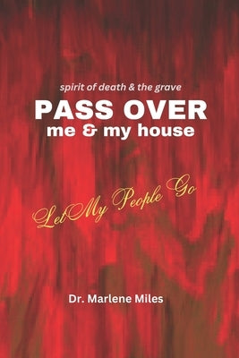 Spirits of Death and the Grave Pass Over Me and My House: Let My People Go by Miles, Marlen