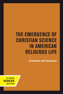 The Emergence of Christian Science in American Religious Life by Gottschalk, Stephen