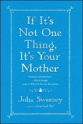 If It's Not One Thing, It's Your Mother by Sweeney, Julia