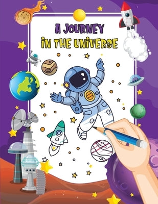 A Journey in the Universe: A Cosmic Coloring Adventure by Bucur House