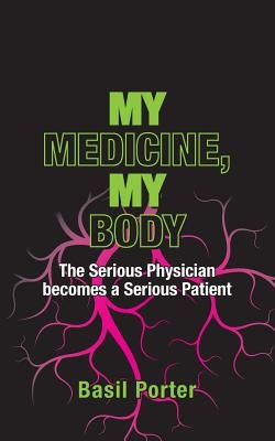 My Medicine, My Body: The Serious Physician becomes a Serious Patient by Maor, Daniella