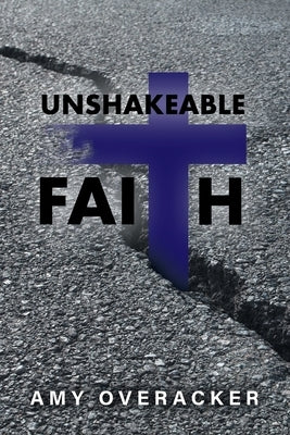 Unshakeable Faith by Overacker, Amy