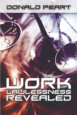 The Work of Lawlessness Revealed by Peart, Donald