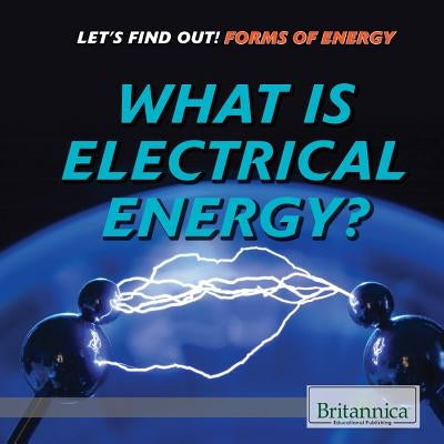 What Is Electrical Energy? by Greek, Joe