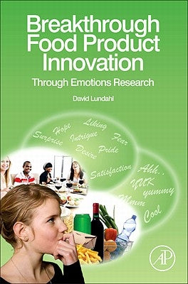 Breakthrough Food Product Innovation: Through Emotions Research by Lundahl, David