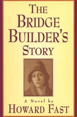 The Bridge Builder's Story: A Novel: A Novel by Fast, Howard