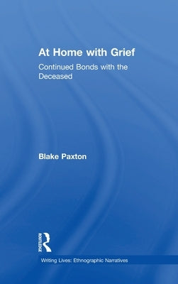 At Home with Grief: Continued Bonds with the Deceased by Paxton, Blake
