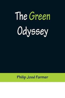The Green Odyssey by José Farmer, Philip