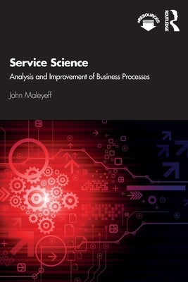 Service Science: Analysis and Improvement of Business Processes by Maleyeff, John