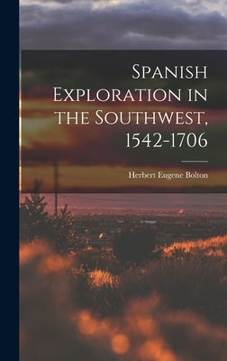 Spanish Exploration in the Southwest, 1542-1706 by Bolton, Herbert Eugene