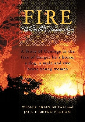 Fire: Where the Flowers Sing by Brown, Wesley Arlin