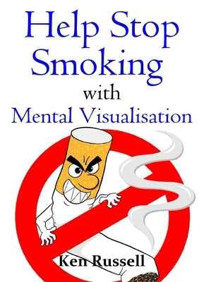 Help Stop Smoking With Mental Visualisation by Russell, Ken