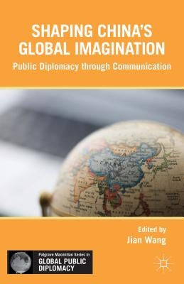 Soft Power in China: Public Diplomacy Through Communication by Wang, J.