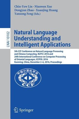 Natural Language Understanding and Intelligent Applications: 5th Ccf Conference on Natural Language Processing and Chinese Computing, Nlpcc 2016, and by Lin, Chin-Yew