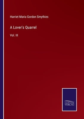 A Lover's Quarrel: Vol. III by Smythies, Harriet Maria Gordon
