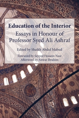 Education of the Interior: Essays in Honour of Professor Syed Ali Ashraf by Abdul Mabud, Shaikh